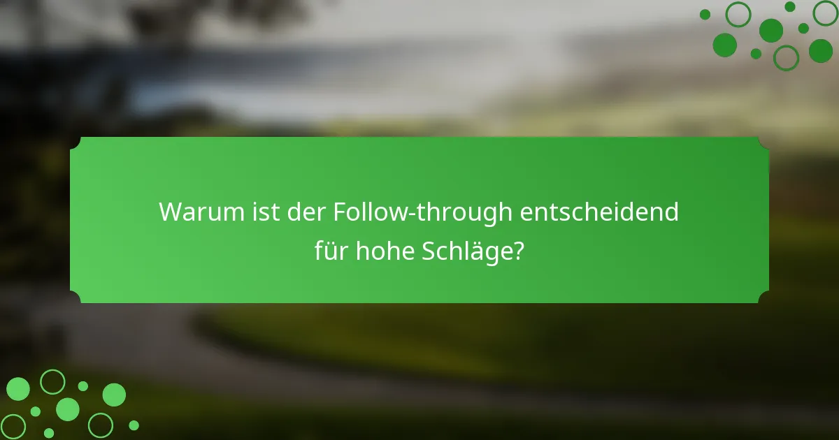 Warum ist der Follow-through entscheidend für hohe Schläge?