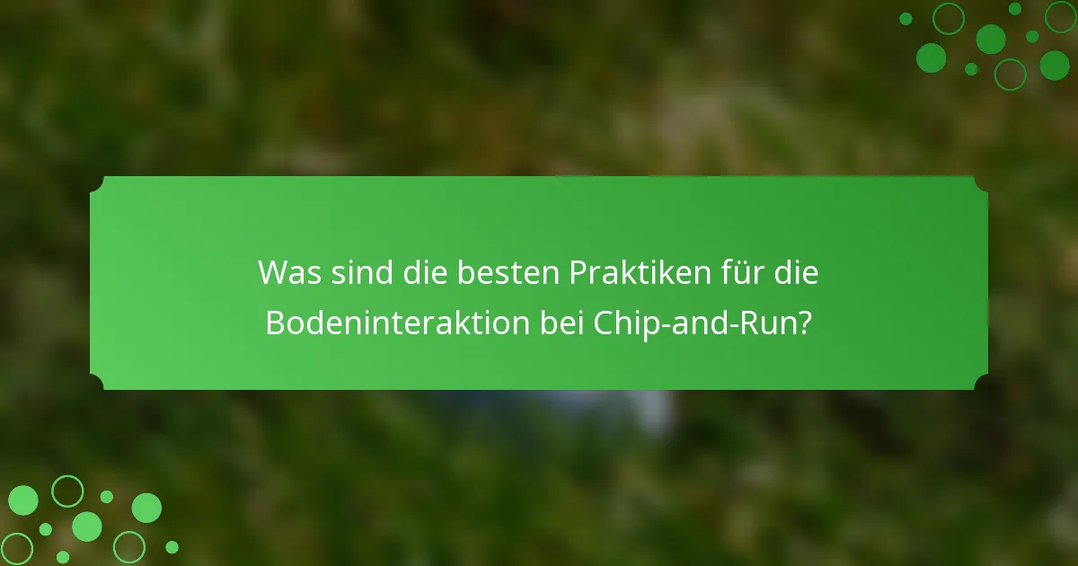 Was sind die besten Praktiken für die Bodeninteraktion bei Chip-and-Run?