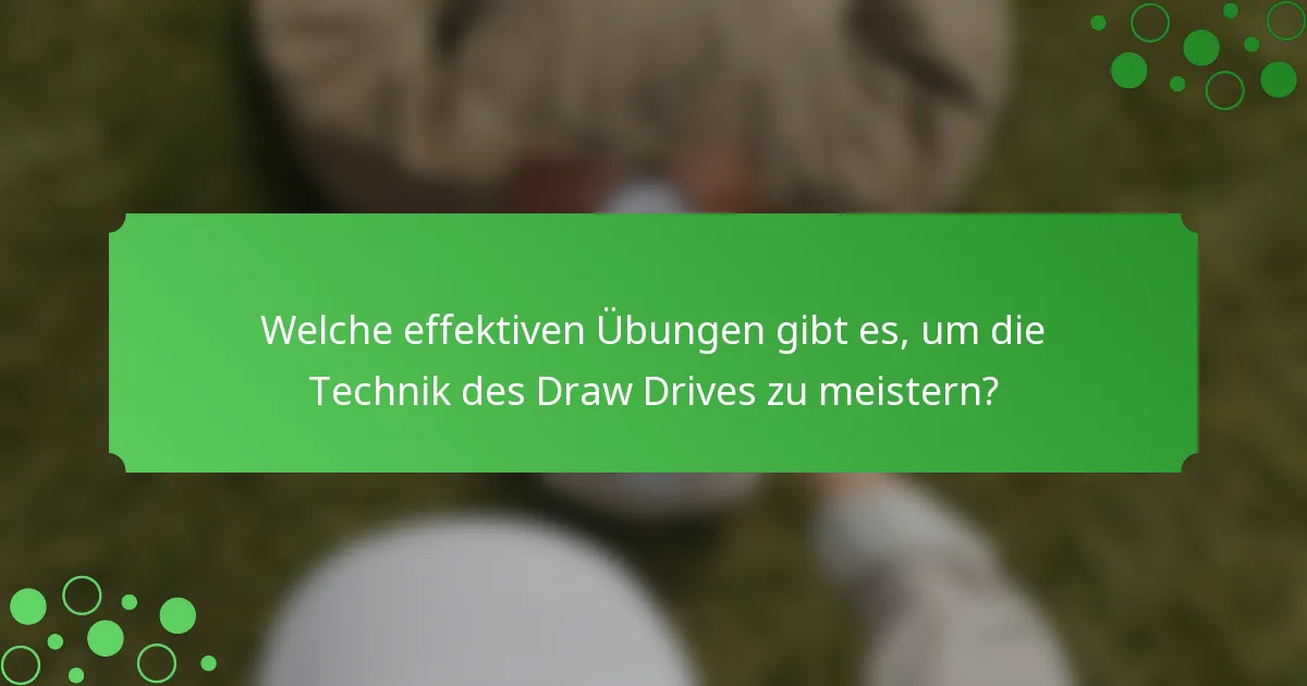 Welche effektiven Übungen gibt es, um die Technik des Draw Drives zu meistern?