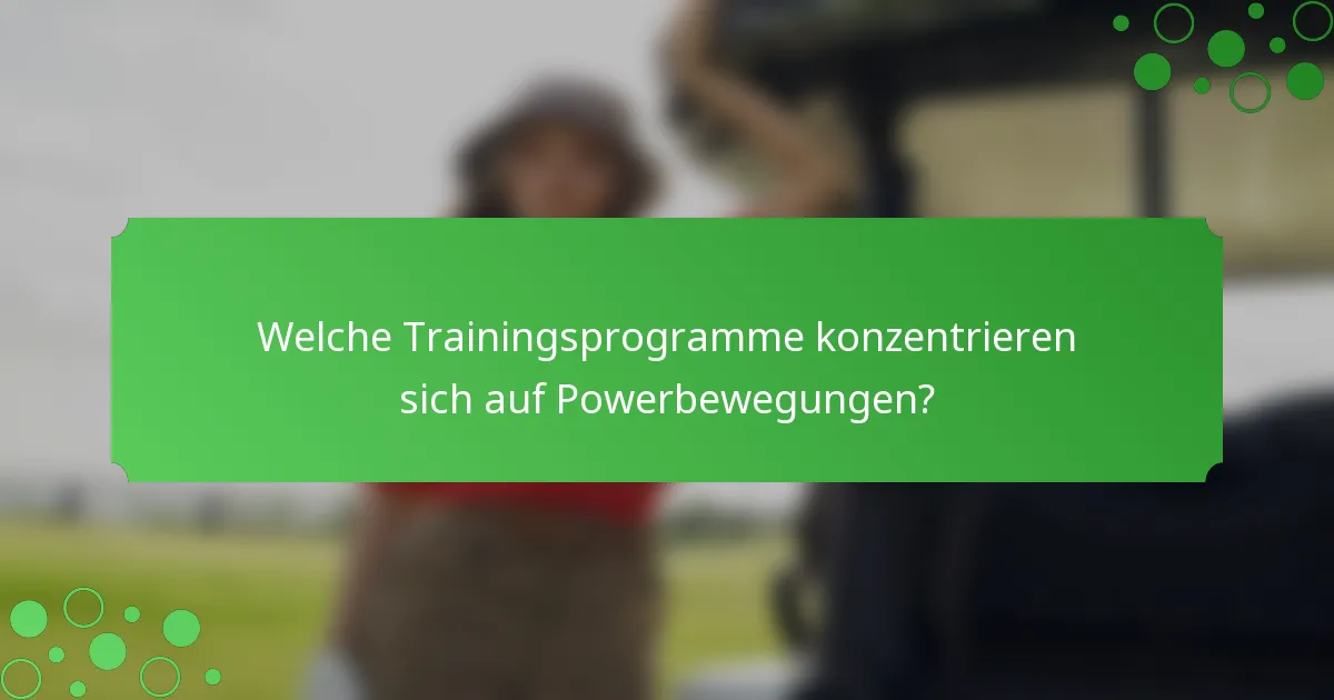 Welche Trainingsprogramme konzentrieren sich auf Powerbewegungen?