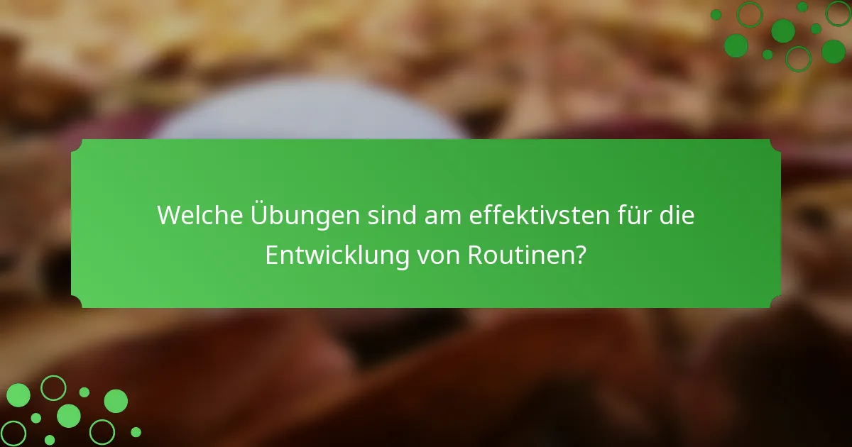 Welche Übungen sind am effektivsten für die Entwicklung von Routinen?