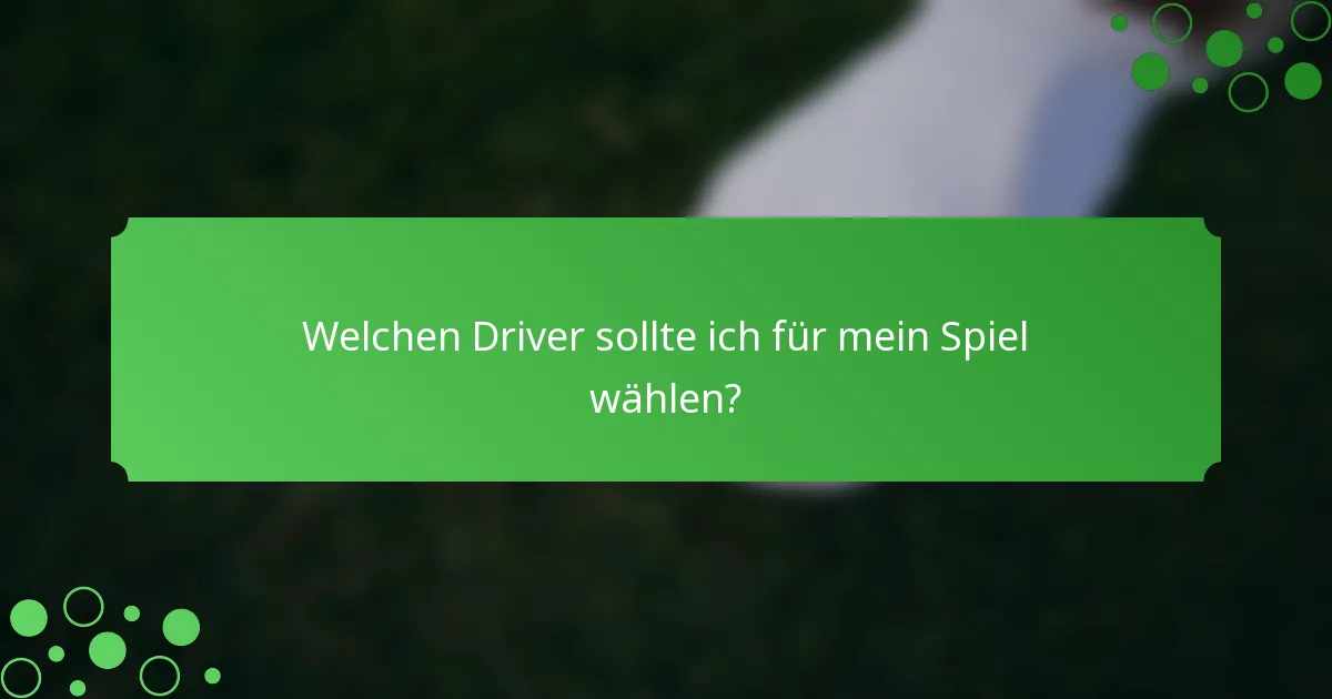 Welchen Driver sollte ich für mein Spiel wählen?