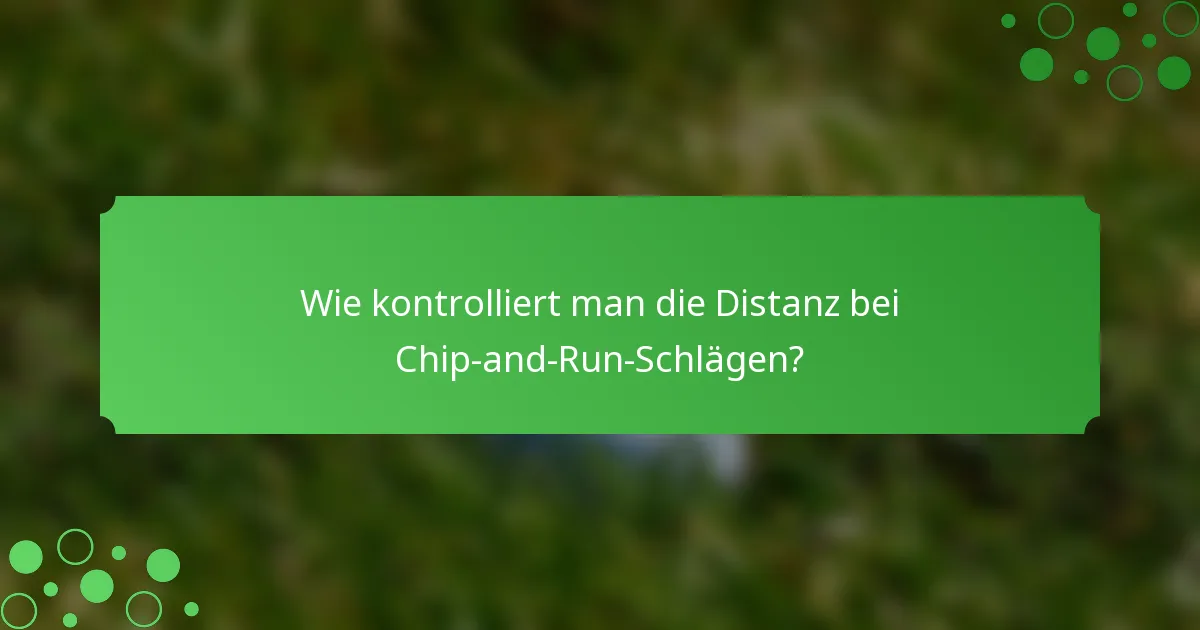 Wie kontrolliert man die Distanz bei Chip-and-Run-Schlägen?